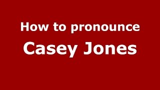 How to pronounce Casey Jones
