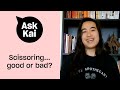 Is Scissoring Actually Good For Anyone Ask Kai Xtra
