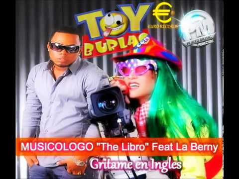 Musicologo The Libro ft La Berny -- Gritame en Ingles YES