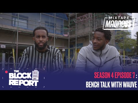 Bench Talk with Wauve - The Block Report [S4 EP7] | @MixtapeMadness