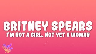Britney Spears - I&#39;m Not A Girl, Not Yet A Woman