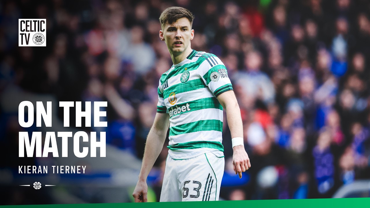 On The Match with Kieran Tierney | Rangers 2-2 Celtic (01/03/26)