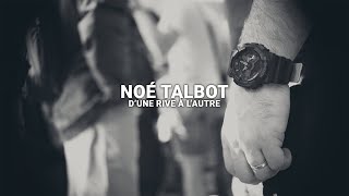 Noé Talbot - D&#39;une rive à l&#39;autre (Lyrics vidéo)