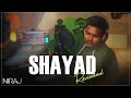 NIRAJ - Shayad (Revisited) | Love Aaj Kal | Kartik | Sara | Arushi | Pritam | Arijit Singh