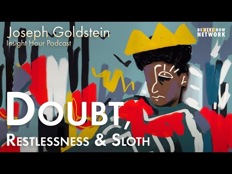 Joseph Goldstein on Doubt, Restlessness, & Sloth - Insight Hour Ep. 142