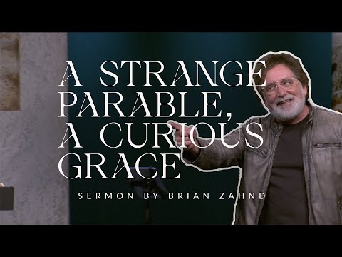 A Strange Parable, A Curious Grace || Pastor Brian Zahnd