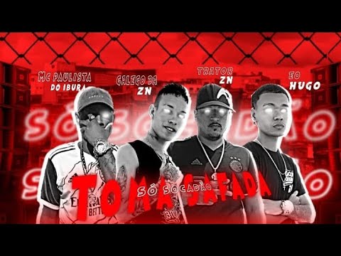 MC PAULISTA DO IBURA, GALEGO DA ZN, TRATOR ZN EO HUGO - TOMA SAFADA SO SOCADÃO