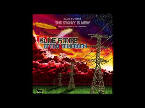 BLUE FUTURE - The Story Is New