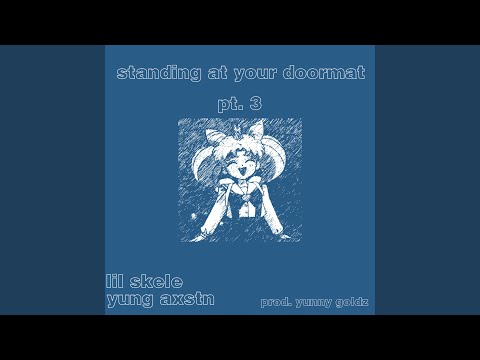 standing at your doormat, Pt. 3 (feat. yung axstn)