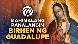 MAHIMALANG PANALANGIN: Mahal na Birhen ng Guadalupe • Tagalog Prayer to Our Lady of Guadalupe