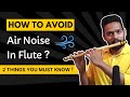 Beginner Flute Tutorial Avoid Air Noise How To Play Flute Avoid Airy Hissing Sound In Flute