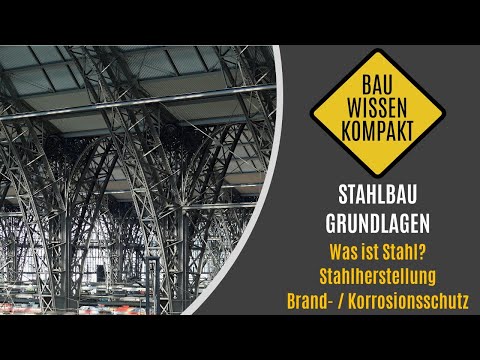 Stahlbau Grundlagen - Was ist Stahl / Stahlherstellung / Korrosions- / Brandschutz - KOMPAKT ERKLÄRT