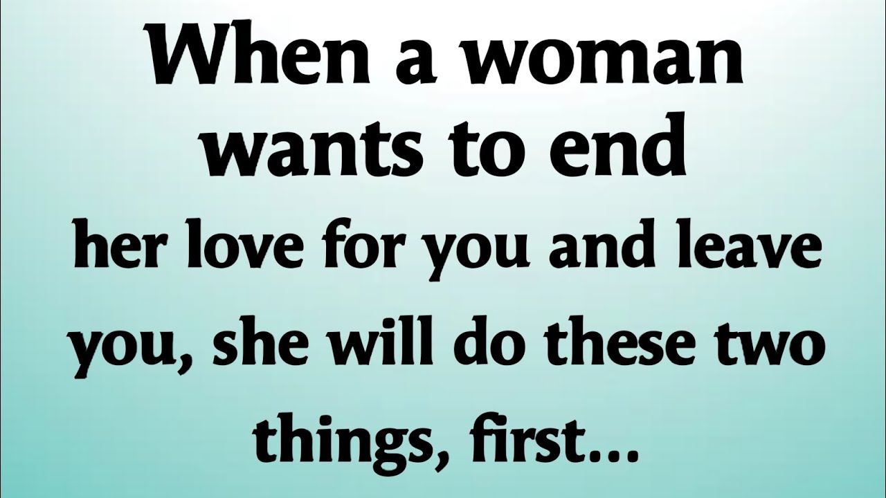 When a woman wants to end her love for you and leave you... | Psychology Facts