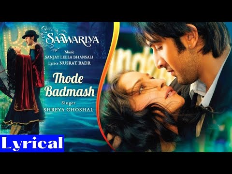Thode badmash ho tum || Thode nadan ho tum || Lyrics|| Saawariya || Shreya Ghoshal