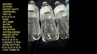 GROCERY KITCHEN PANTRY CHATS CONTINUED PART 18🛒RUN!! GET WATER🛒WATER SYSTEMS BEING MESSED WITH💦