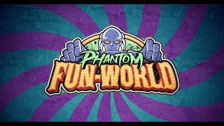 Phantom Fun-World First Look