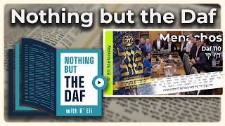 CHAZARAH - Menachos Daf 110 | "Nothing but the Daf" with R' Eli Stefansky