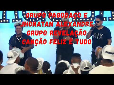 Grupo Pagodaço e Jhonatan Alexandre Grupo Revelação Canção Feliz É Tud