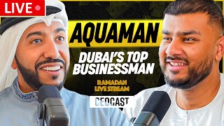 AQUAMAN x CEOCAST: Dubai's TOP Businessman | Ramadan Live Stream