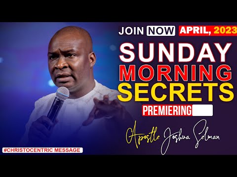SUNDAY SECRETS, 30TH APRIL 2023 - Apostle Joshua Selman Kononia Morning Service