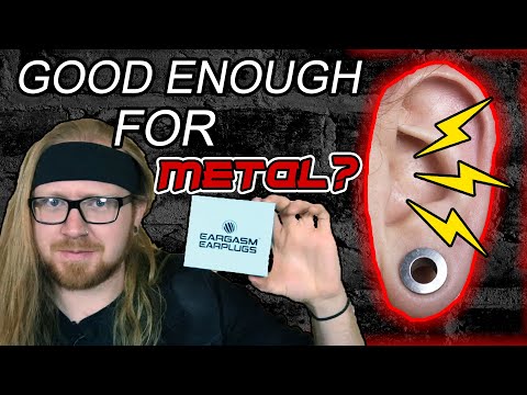 EARGASM EARPLUGS - Good enough for metal??