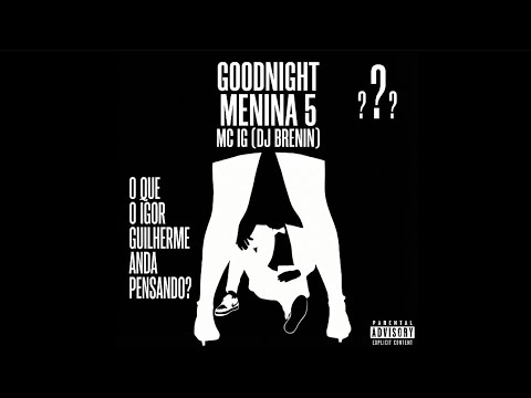 MC IG - Goodnight Menina 5 (Áudio Oficial)