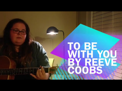 Reeve Coobs - To Be With You
