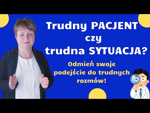 Trudny pacjent czy trudna sytuacja? Odmień swoje podejście do trudnych rozmów z pacjentem.