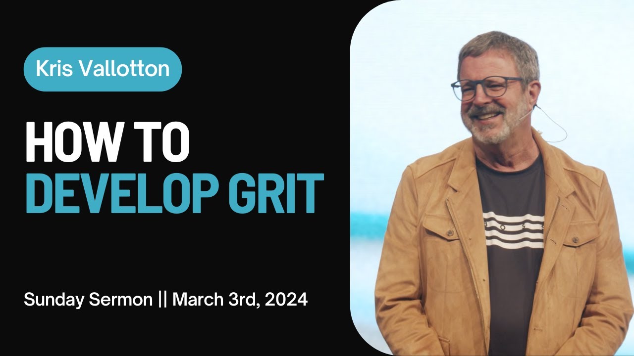 How to Develop Grit || Sunday Sermon Kris Vallotton