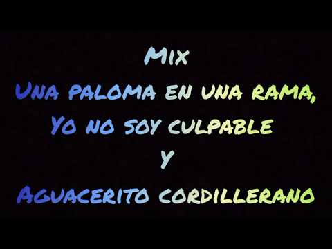 Mix: Una paloma en una rama,  yo no soy culpable y  aguacerito cordillerano.