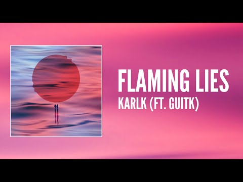 Karlk - Flaming Lies (feat. GuitK)