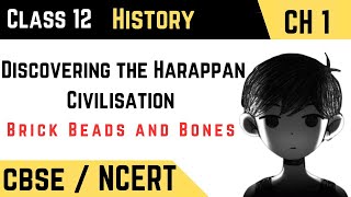 Discovering the Harappan Civilisation  - Brick, Beads and Bones Class 12 #history