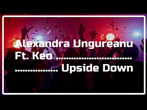 ALEXANDRA UNGUREANU FT. KEO - UPSIDE DOWN
