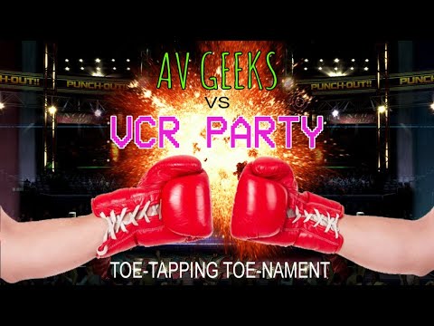 AV Geeks vs VCR Party Toe-Tapping Toe-nament