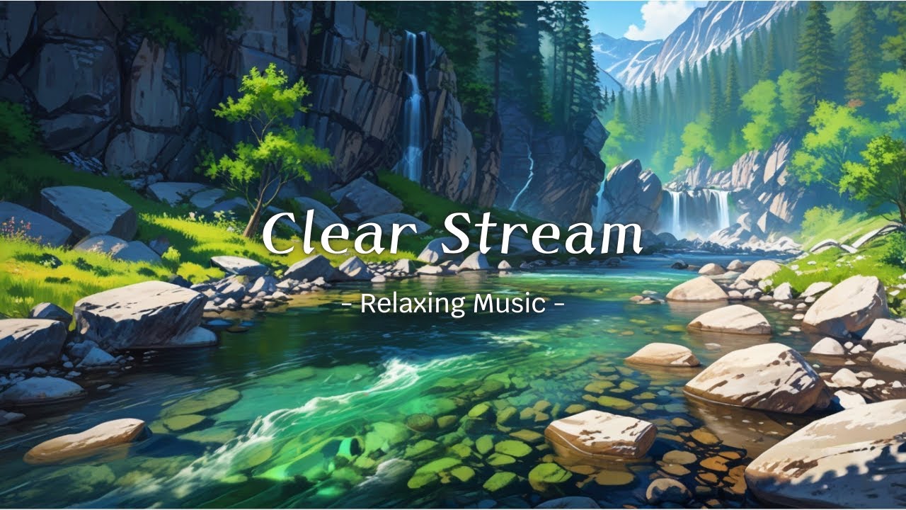 Clear Stream - Calming Music for Relaxation and Mindfulness
