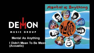 Mental As Anything - I Didn&#39;t Mean To Be Mean (Acoustic)