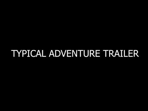 TYPICAL ADVENTURE TRAILER