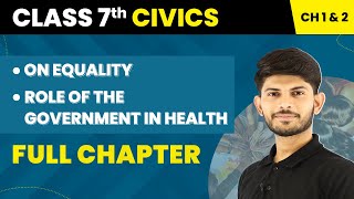 Class 7 Civics Chapter 1 & 2 | On Equality | Role of the Government in Health - Full Chapter