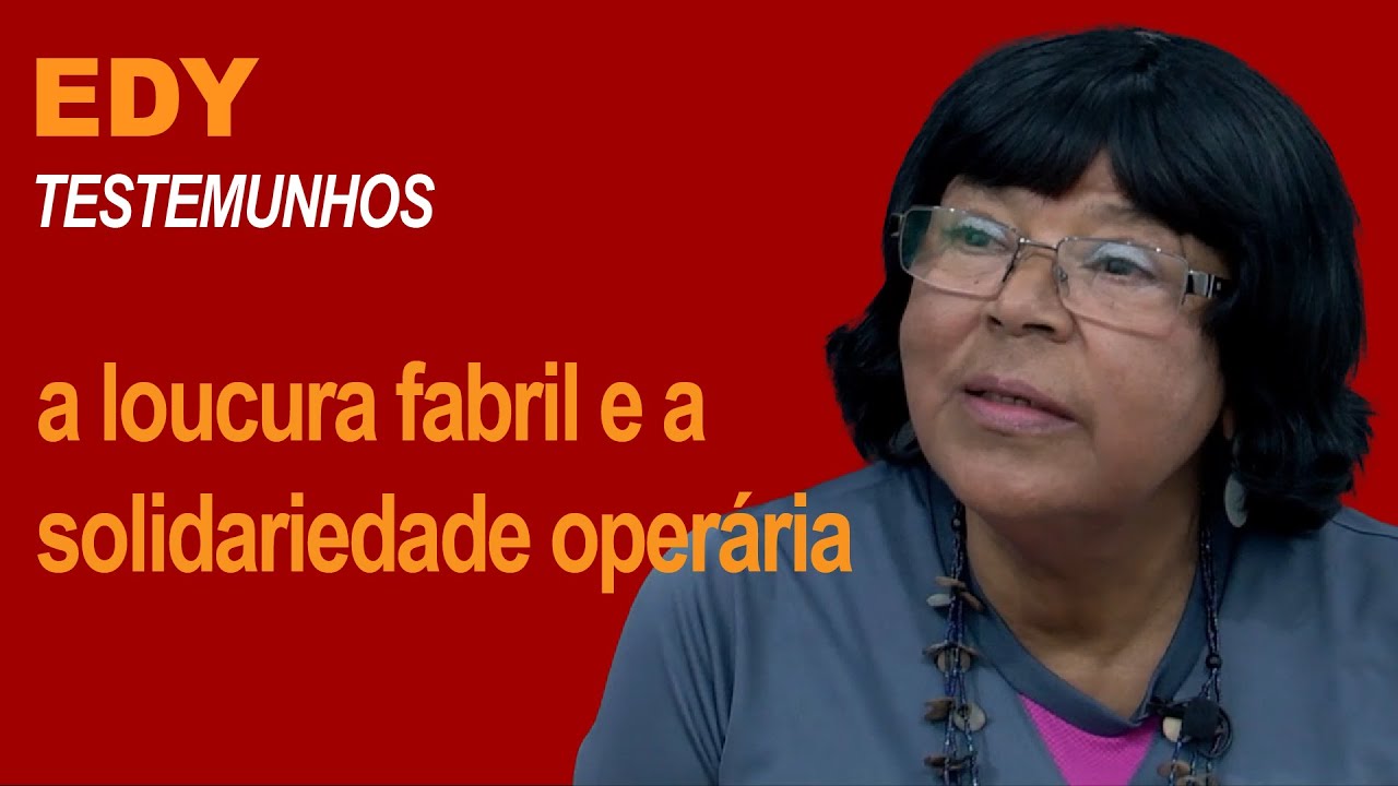 EDY: a loucura fabril e a solidariedade operária