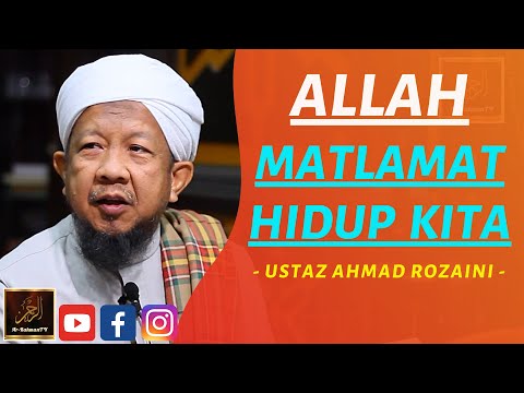 Ustaz Ahmad Rozaini - ALLAH MATLAMAT HIDUP KITA