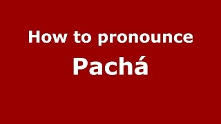 How to pronounce Pachá