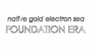 FOUNDATION ERA - Remember Us - native gold electron sea