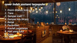 Download lagu cover indah yastami terpopuler All song Disini dibatas kota ini mp3 Download lagu cover indah yastami terpopuler All song Disini dibatas kota ini mp3
