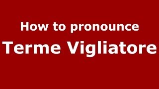 How to pronounce Terme Vigliatore