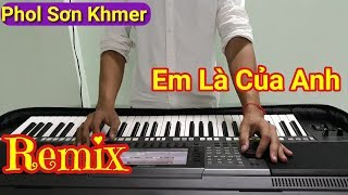 Download lagu Nhạc Khmer Remix 2017 - EM LÀ CỦA ANH (Organ Cover) - Nhạc Sóng Khmer Phol Sơn mp3