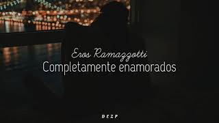Eros Ramazzotti // Completamente enamorados [Letra]