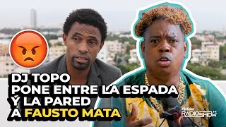 Dj Topo Pone Entre La Espada & La Pared a Fausto Mata (El Despeluñe)