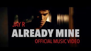 Already Mine (Official Music Video) By Jay R