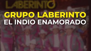 Grupo Laberinto - El Indio Enamorado (Audio Oficial)