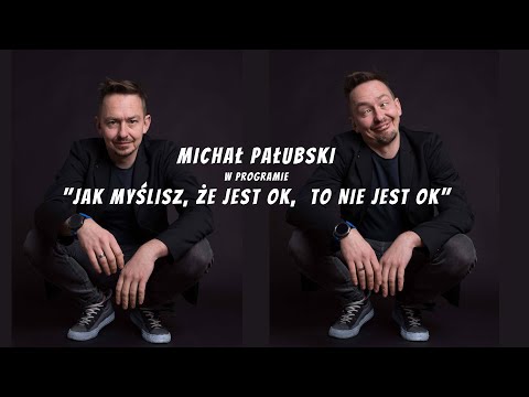 MICHAŁ PAŁUBSKI - Jak myślisz, że jest ok, to nie jest ok (2023) (całe nagranie)